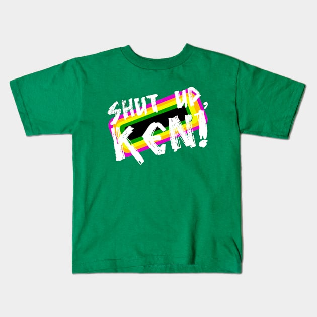Shut Up, Ken! Kids T-Shirt by canceledtoosoon